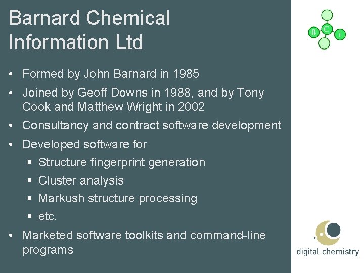 Barnard Chemical Information Ltd • Formed by John Barnard in 1985 • Joined by
