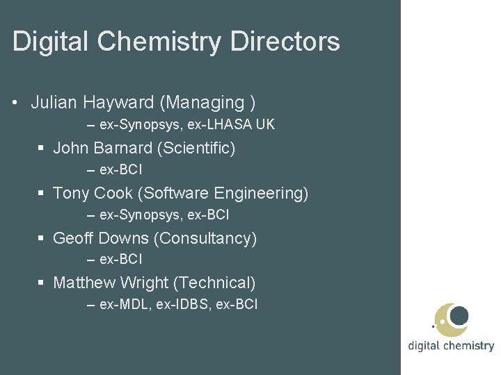 Digital Chemistry Directors • Julian Hayward (Managing ) – ex-Synopsys, ex-LHASA UK John Barnard