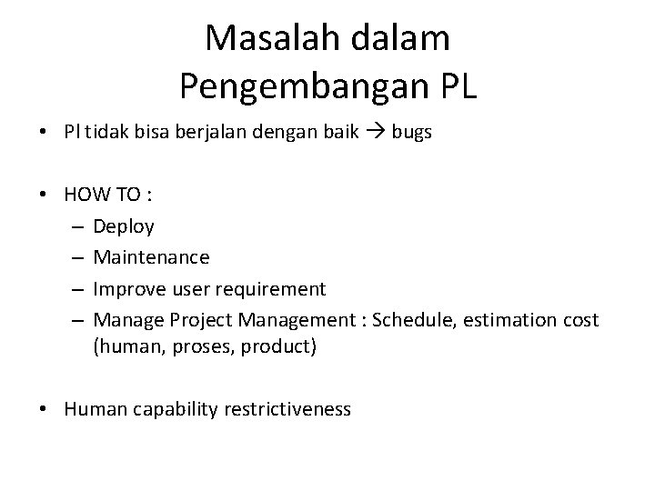 Masalah dalam Pengembangan PL • Pl tidak bisa berjalan dengan baik bugs • HOW