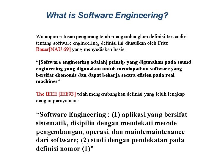 What is Software Engineering? Walaupun ratusan pengarang telah mengembangkan definisi tersendiri tentang software engineering,