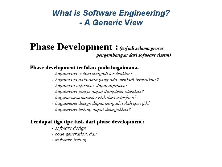 What is Software Engineering? - A Generic View Phase Development : (terjadi selama proses