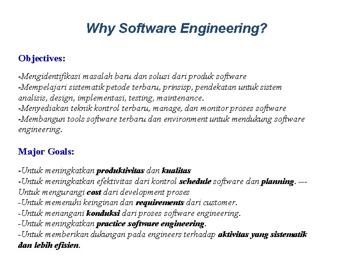 Why Software Engineering? Objectives: -Mengidentifikasi masalah baru dan solusi dari produk software -Mempelajari sistematik