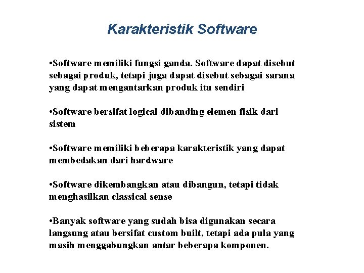 Karakteristik Software • Software memiliki fungsi ganda. Software dapat disebut sebagai produk, tetapi juga