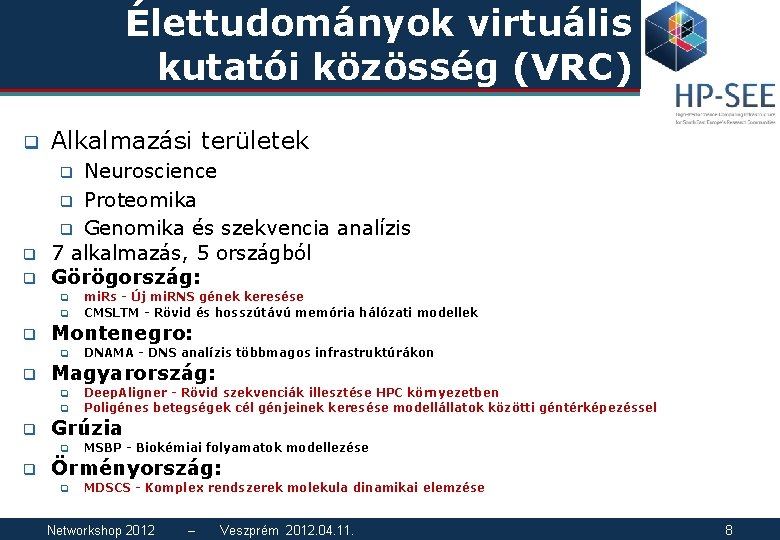 Élettudományok virtuális kutatói közösség (VRC) q Alkalmazási területek Neuroscience q Proteomika q Genomika és