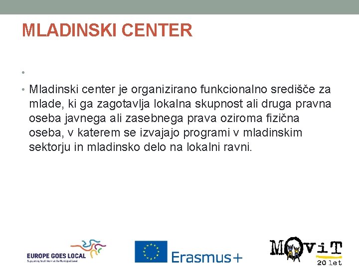 MLADINSKI CENTER • • Mladinski center je organizirano funkcionalno središče za mlade, ki ga
