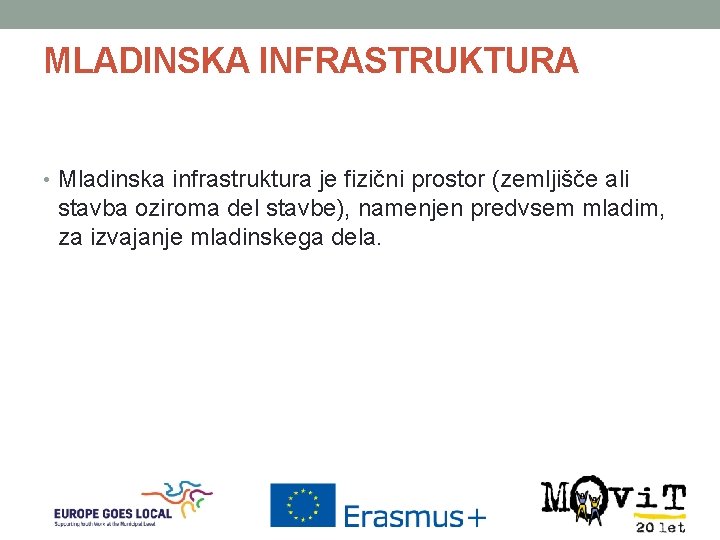 MLADINSKA INFRASTRUKTURA • Mladinska infrastruktura je fizični prostor (zemljišče ali stavba oziroma del stavbe),