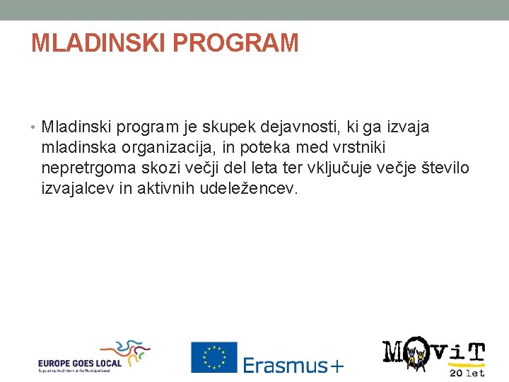 MLADINSKI PROGRAM • Mladinski program je skupek dejavnosti, ki ga izvaja mladinska organizacija, in