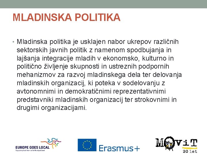 MLADINSKA POLITIKA • Mladinska politika je usklajen nabor ukrepov različnih sektorskih javnih politik z