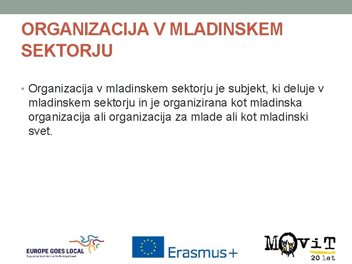 ORGANIZACIJA V MLADINSKEM SEKTORJU • Organizacija v mladinskem sektorju je subjekt, ki deluje v