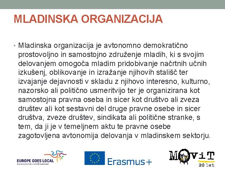 MLADINSKA ORGANIZACIJA • Mladinska organizacija je avtonomno demokratično prostovoljno in samostojno združenje mladih, ki