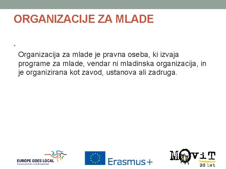 ORGANIZACIJE ZA MLADE • Organizacija za mlade je pravna oseba, ki izvaja programe za