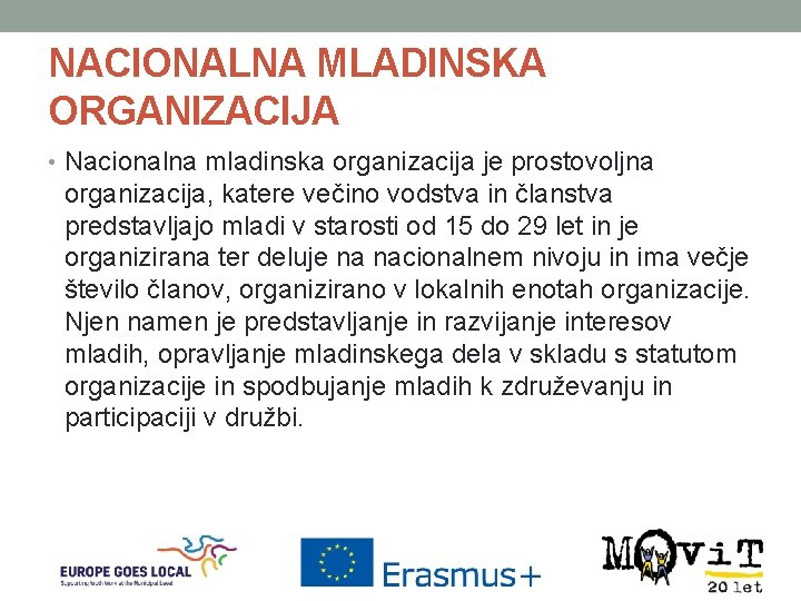 NACIONALNA MLADINSKA ORGANIZACIJA • Nacionalna mladinska organizacija je prostovoljna organizacija, katere večino vodstva in