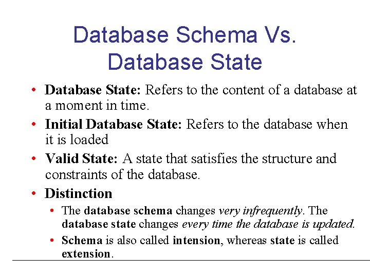 Database Schema Vs. Database State • Database State: Refers to the content of a