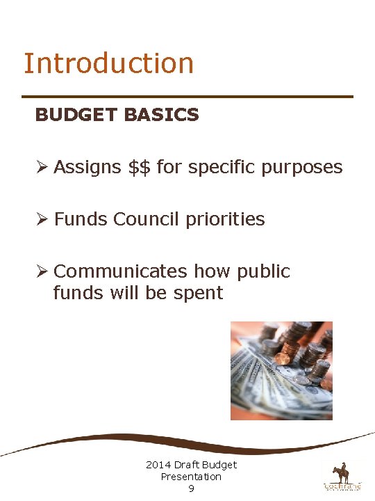 Introduction BUDGET BASICS Ø Assigns $$ for specific purposes Ø Funds Council priorities Ø