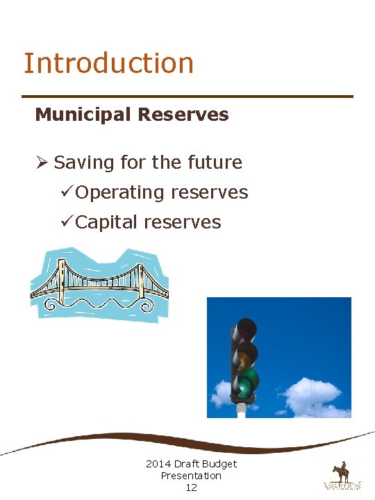 Introduction Municipal Reserves Ø Saving for the future ü Operating reserves ü Capital reserves