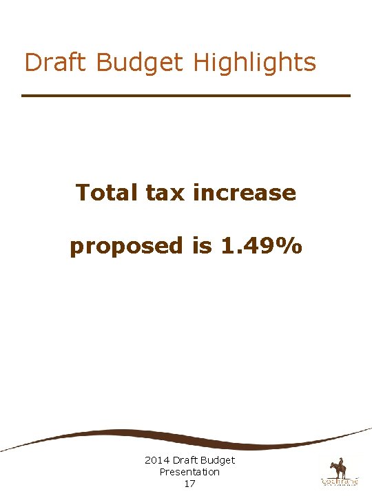 Draft Budget Highlights Total tax increase proposed is 1. 49% 2014 Draft Budget Presentation