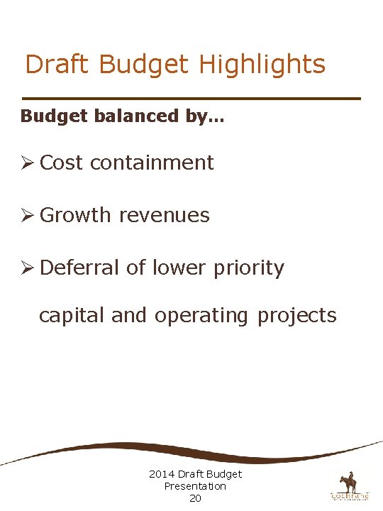 Draft Budget Highlights Budget balanced by… Ø Cost containment Ø Growth revenues Ø Deferral