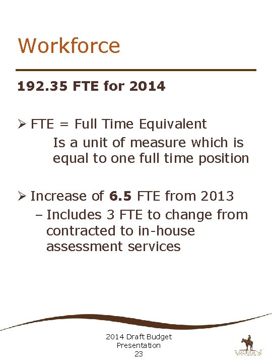 Workforce 192. 35 FTE for 2014 Ø FTE = Full Time Equivalent Is a