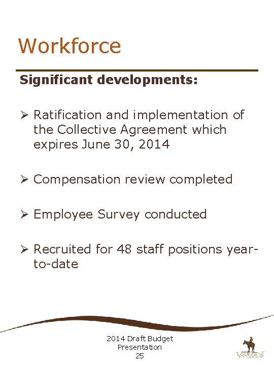 Workforce Significant developments: Ø Ratification and implementation of the Collective Agreement which expires June