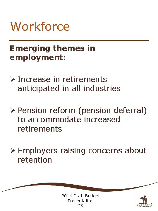 Workforce Emerging themes in employment: Ø Increase in retirements anticipated in all industries Ø