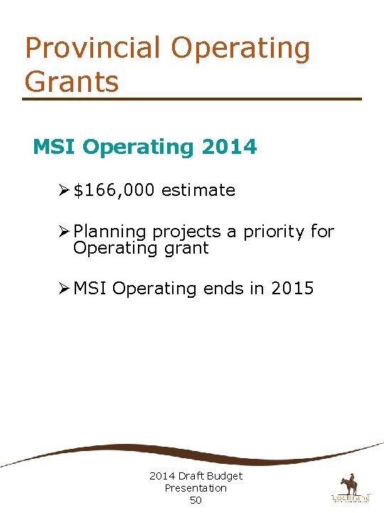 Provincial Operating Grants MSI Operating 2014 Ø $166, 000 estimate Ø Planning projects a