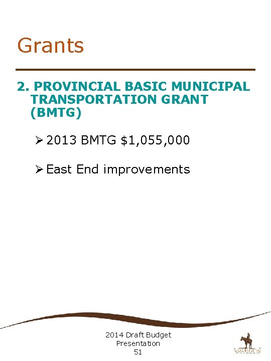 Grants 2. PROVINCIAL BASIC MUNICIPAL TRANSPORTATION GRANT (BMTG) Ø 2013 BMTG $1, 055, 000