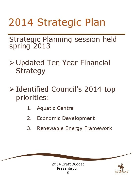 2014 Strategic Planning session held spring 2013 Ø Updated Ten Year Financial Strategy Ø