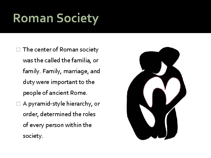 Roman Society � The center of Roman society was the called the familia, or