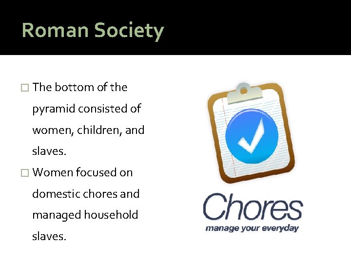 Roman Society � The bottom of the pyramid consisted of women, children, and slaves.