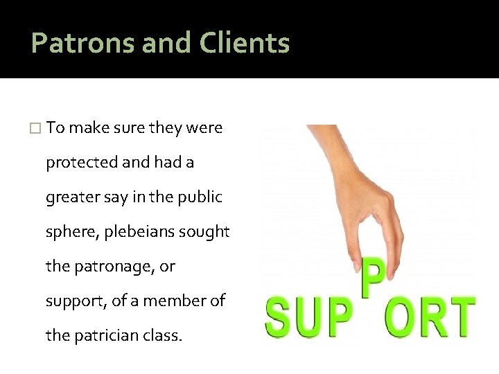 Patrons and Clients � To make sure they were protected and had a greater