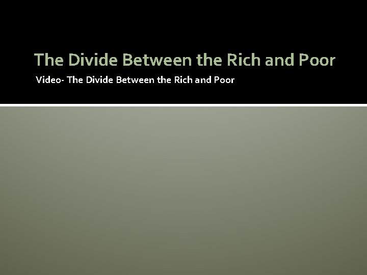 The Divide Between the Rich and Poor Video- The Divide Between the Rich and