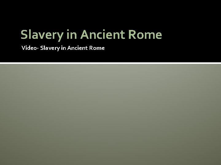 Slavery in Ancient Rome Video- Slavery in Ancient Rome 
