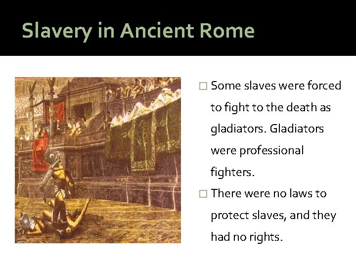 Slavery in Ancient Rome � Some slaves were forced to fight to the death