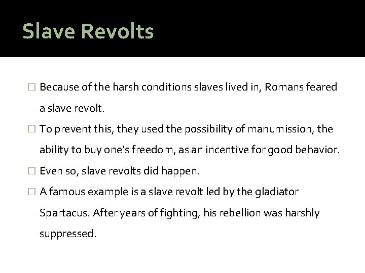 Slave Revolts � Because of the harsh conditions slaves lived in, Romans feared a