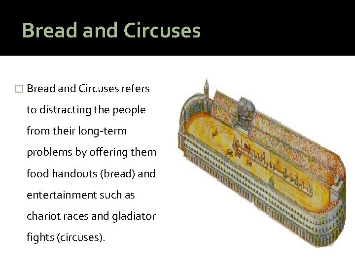 Bread and Circuses � Bread and Circuses refers to distracting the people from their