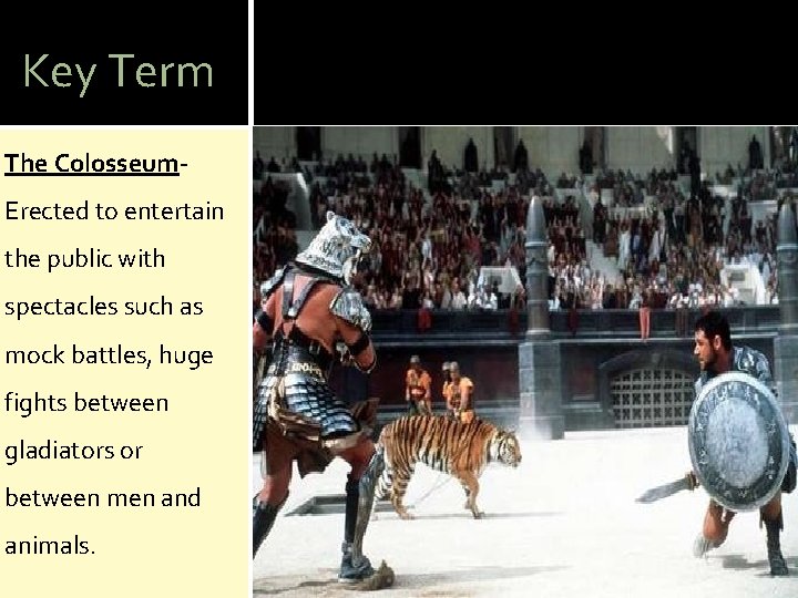 Key Term The Colosseum. Erected to entertain the public with spectacles such as mock