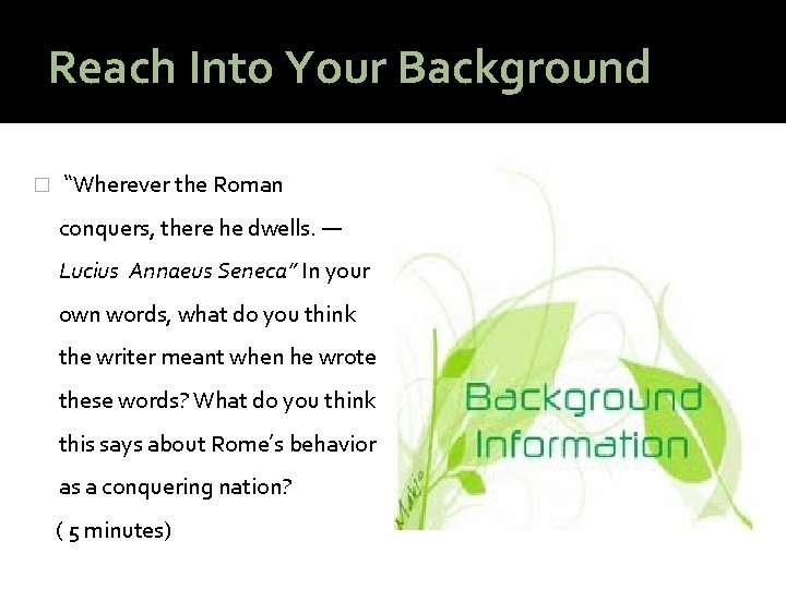 Reach Into Your Background � “Wherever the Roman conquers, there he dwells. — Lucius