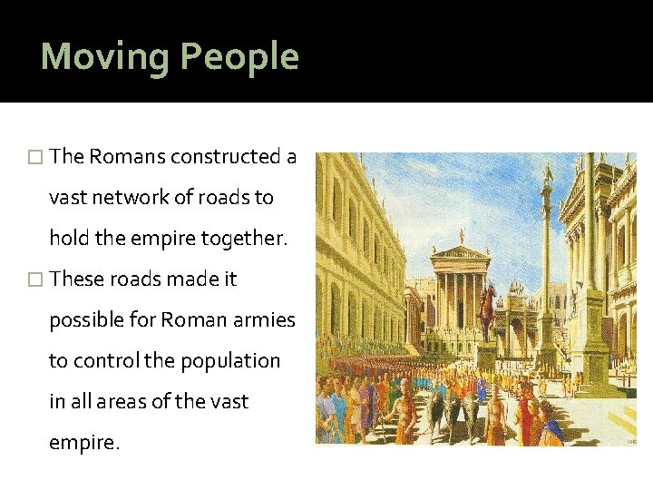 Moving People � The Romans constructed a vast network of roads to hold the