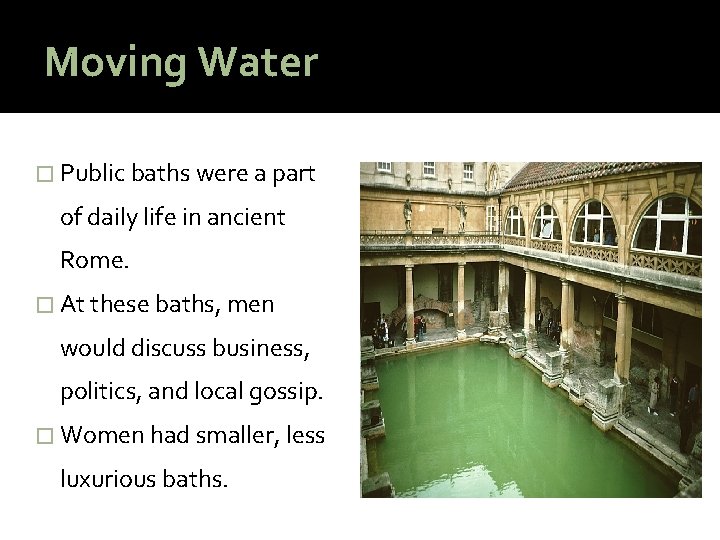 Moving Water � Public baths were a part of daily life in ancient Rome.
