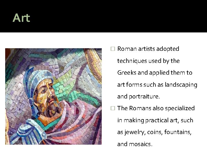 Art � Roman artists adopted techniques used by the Greeks and applied them to