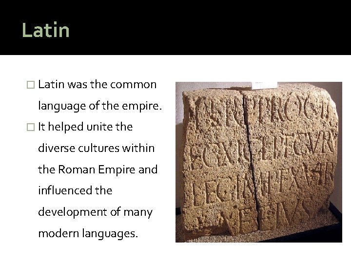 Latin � Latin was the common language of the empire. � It helped unite
