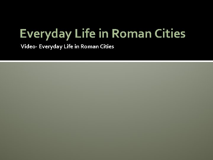 Everyday Life in Roman Cities Video- Everyday Life in Roman Cities 