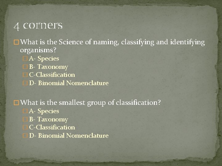 4 corners � What is the Science of naming, classifying and identifying organisms? � 4 corners � What is the Science of naming, classifying and identifying organisms? �