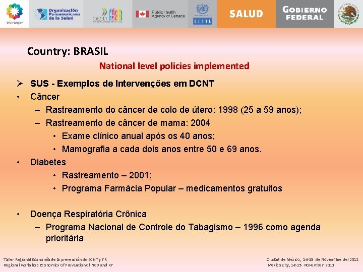 Country: BRASIL National level policies implemented Ø SUS - Exemplos de Intervenções em DCNT