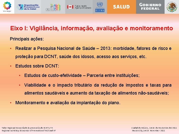 Eixo I: Vigilância, informação, avaliação e monitoramento Principais ações: • Realizar a Pesquisa Nacional