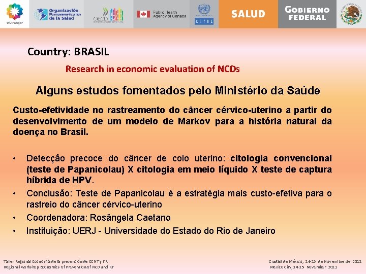 Country: BRASIL Research in economic evaluation of NCDs Alguns estudos fomentados pelo Ministério da