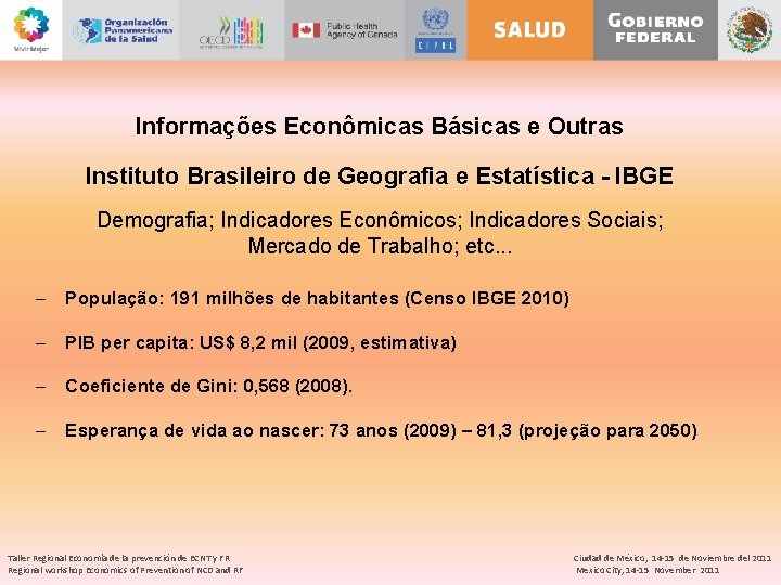 Informações Econômicas Básicas e Outras Instituto Brasileiro de Geografia e Estatística - IBGE Demografia;
