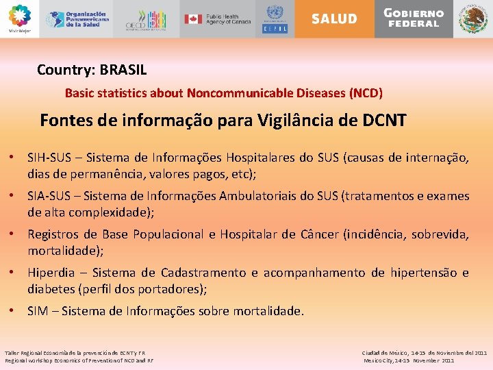 Country: BRASIL Basic statistics about Noncommunicable Diseases (NCD) Fontes de informação para Vigilância de