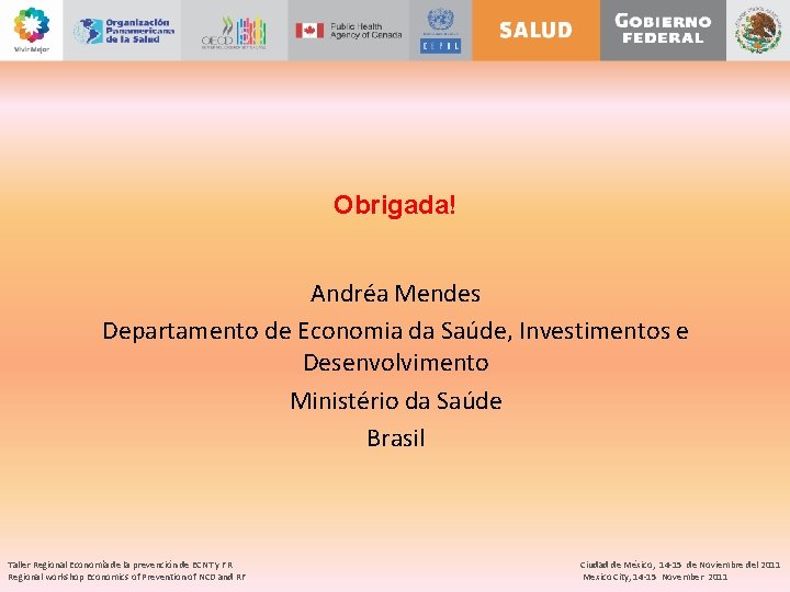 Obrigada! Andréa Mendes Departamento de Economia da Saúde, Investimentos e Desenvolvimento Ministério da Saúde