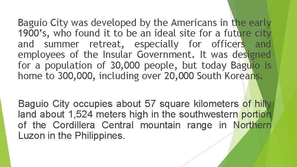 Baguio City was developed by the Americans in the early 1900’s, who found it